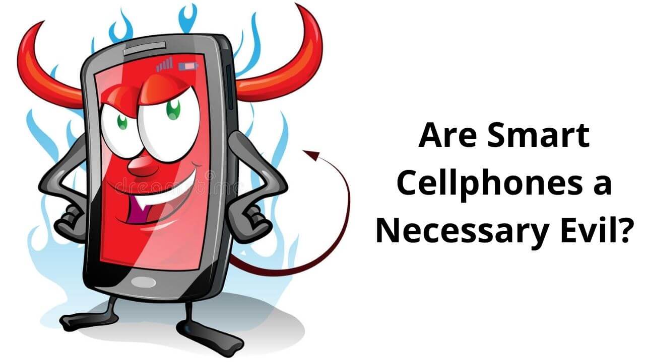 Smart Cellphones a Necessary Evil