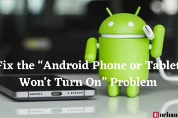 How to Fix the “Android Phone or Tablet Won’t Turn On” – 6 Ways to Solve the Problem