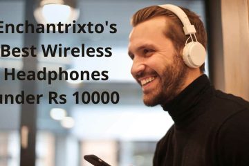 7 Top-Performing & Best Wireless Headphones Under 10000 INR (136 USD)