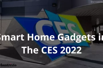 Exclusive Smart Home Gadgets in the CES 2022